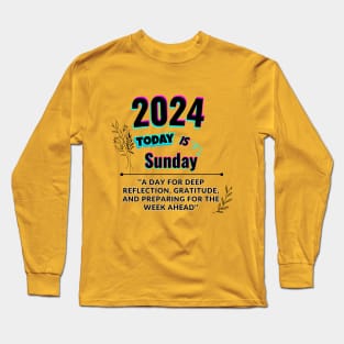 2024 Today is Sunday Long Sleeve T-Shirt